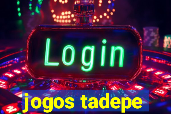 jogos tadepe